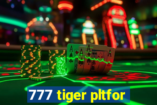 777 tiger pltfor